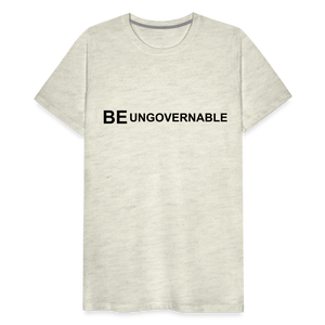 BE UNGOVERNABLE Men's Premium T-Shirt - heather oatmeal