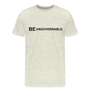 BE UNGOVERNABLE Men's Premium T-Shirt - heather oatmeal