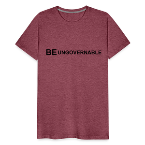 BE UNGOVERNABLE Men's Premium T-Shirt - heather burgundy
