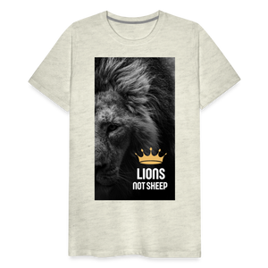 Lions Not Sheep (Lion Print) Men's Premium T-Shirt - heather oatmeal
