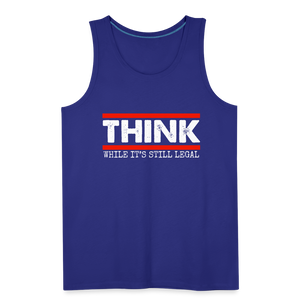 Think While It's Still Legal Men’s Premium Tank - royal blue