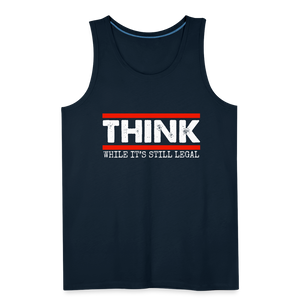 Think While It's Still Legal Men’s Premium Tank - deep navy