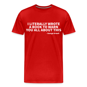 I literally wrote a book to warn you all about this - George Orwell Men's Premium T-Shirt - red