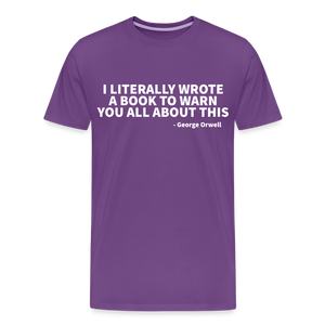 I literally wrote a book to warn you all about this - George Orwell Men's Premium T-Shirt - purple