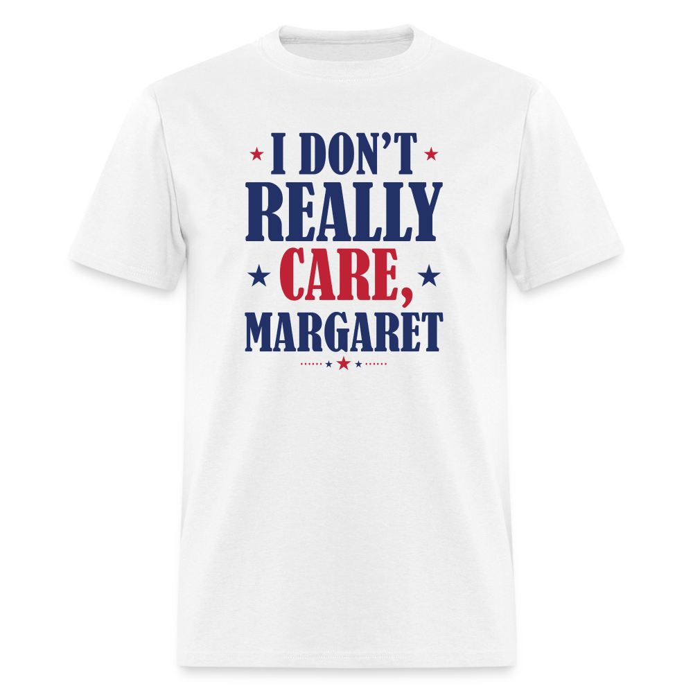 I Don't Really Care, Margaret Funny Unisex Classic T-Shirt - white