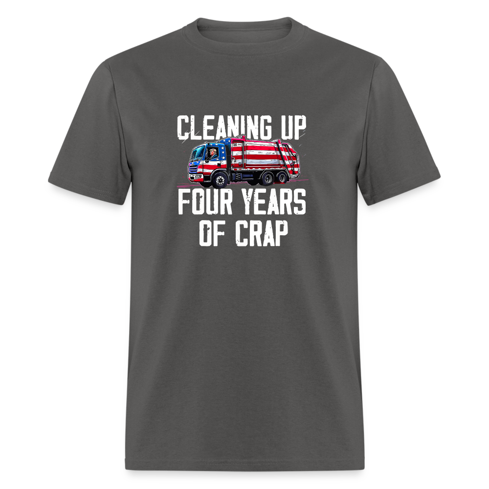 Cleaning Up Four Years of Crap Unisex Classic T-Shirt - charcoal