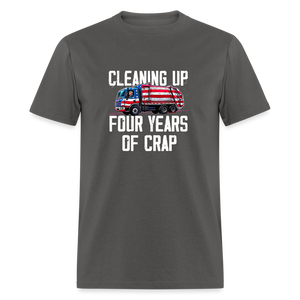 Cleaning Up Four Years of Crap Unisex Classic T-Shirt - charcoal