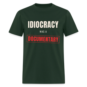 Idiocracy Was a Documentary Classic T-Shirt - forest green