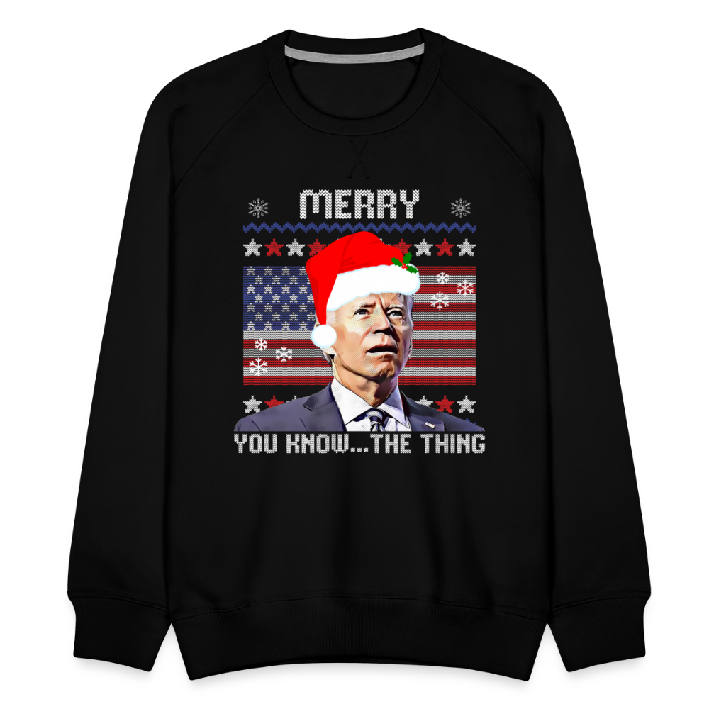 Merry You Know The Thing - Biden Funny Christmas Men’s Premium Sweatshirt - black