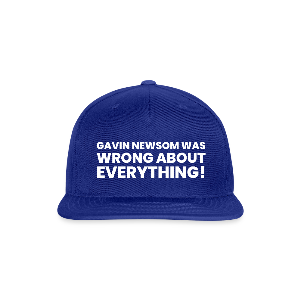 Gavin Newsom Was Wrong About Everything Snapback Baseball Cap - royal blue