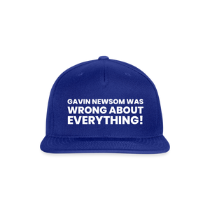 Gavin Newsom Was Wrong About Everything Snapback Baseball Cap - royal blue