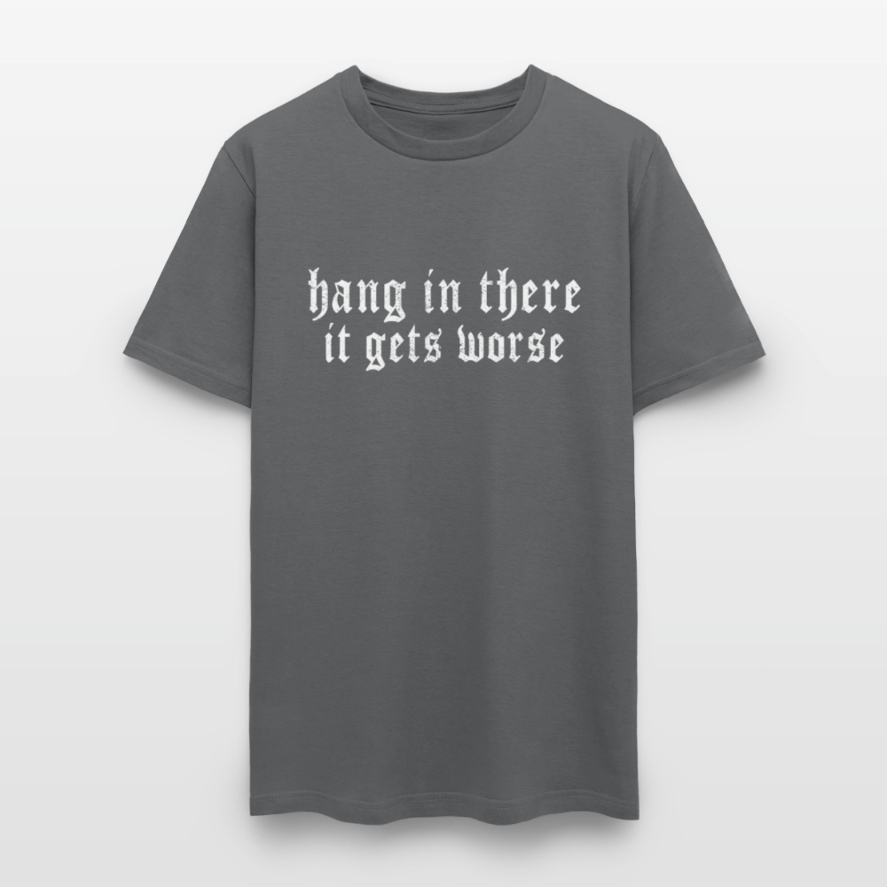 Hang in There, It Gets Worse Classic Men’s T-Shirt - charcoal