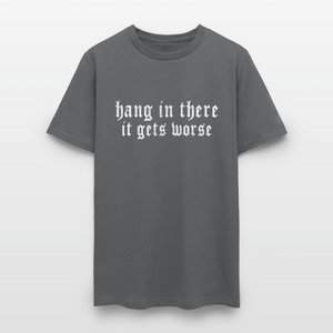 Hang in There, It Gets Worse Classic Men’s T-Shirt - charcoal