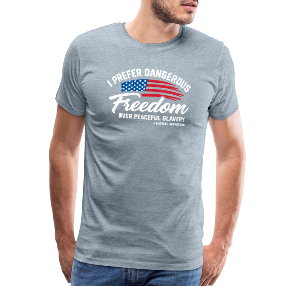 Dangerous Freedom Over Peaceful Slavery Thomas Jefferson Liberty Quote Men's Premium T-Shirt - heather ice blue