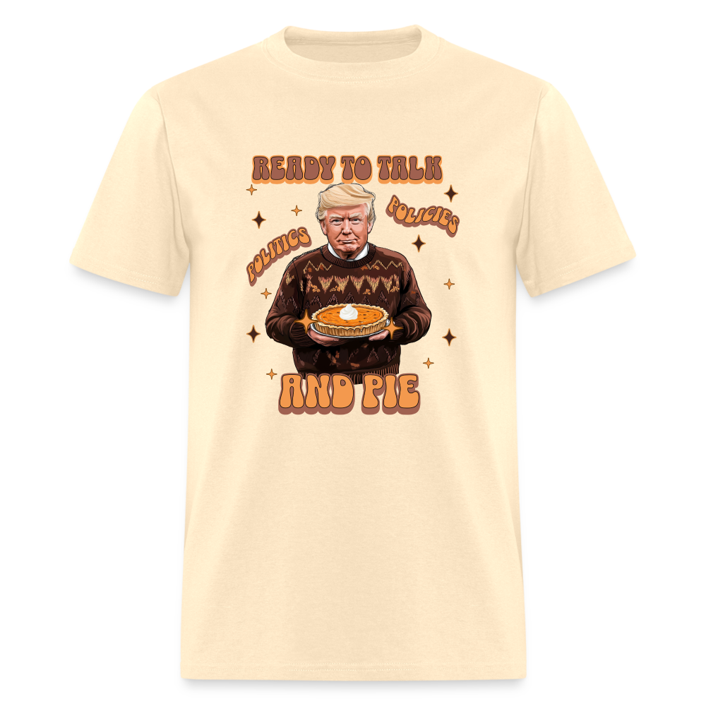 Trump Thanksgiving - Ready to Talk Politics, Policies, and Pie Unisex Classic T-Shirt - natural