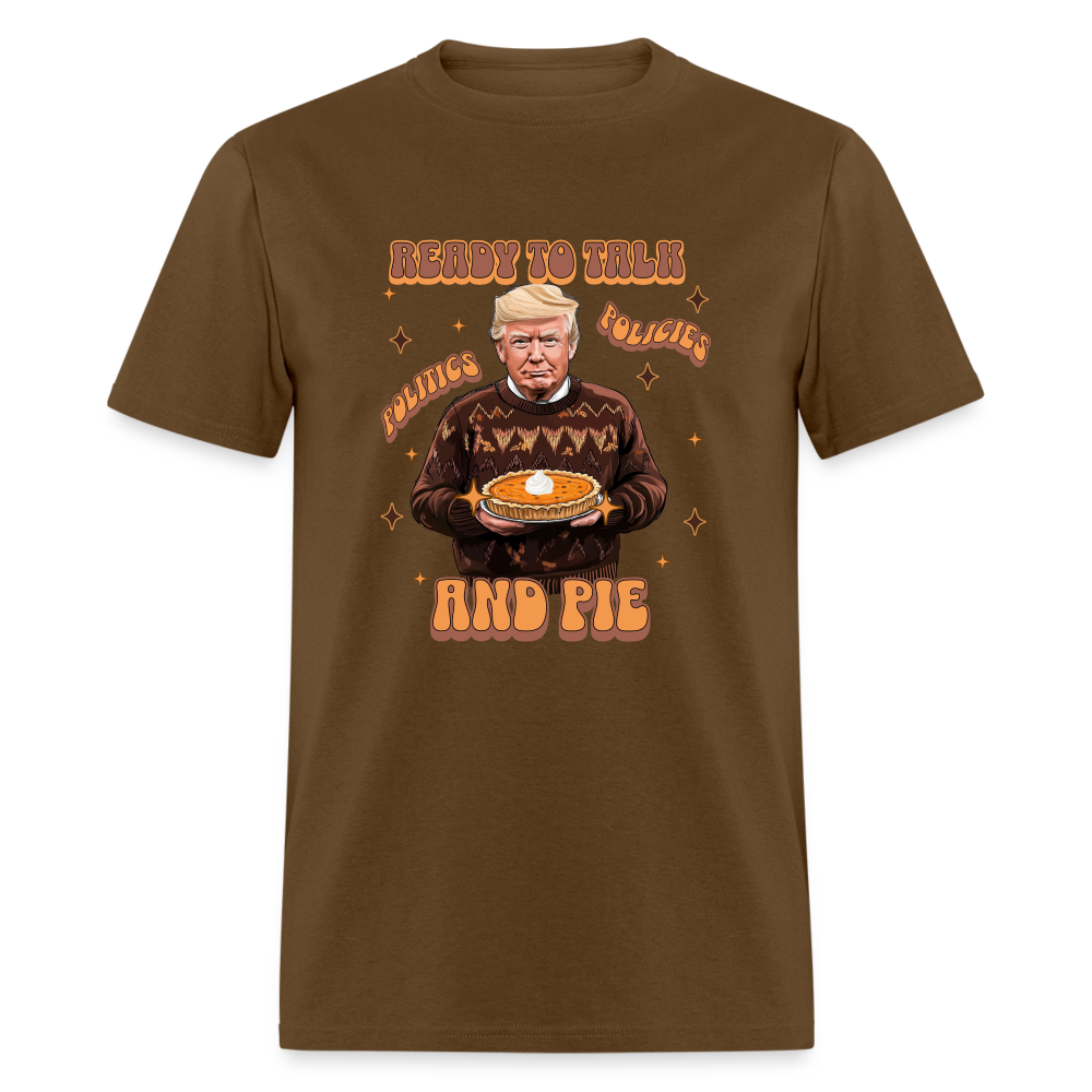 Trump Thanksgiving - Ready to Talk Politics, Policies, and Pie Unisex Classic T-Shirt - brown