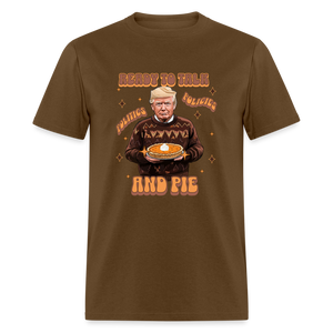 Trump Thanksgiving - Ready to Talk Politics, Policies, and Pie Unisex Classic T-Shirt - brown