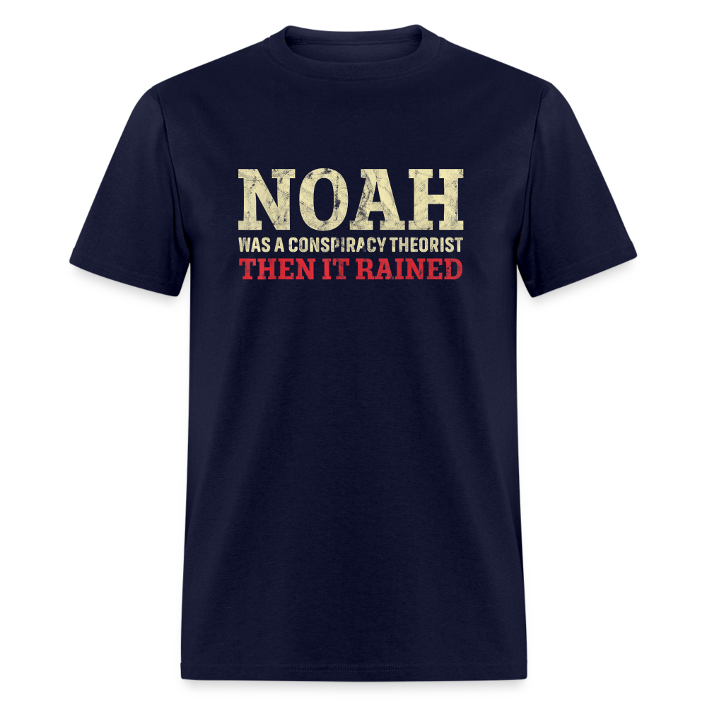 Noah was a conspiracy theorist then it rained Unisex Classic T-Shirt - navy