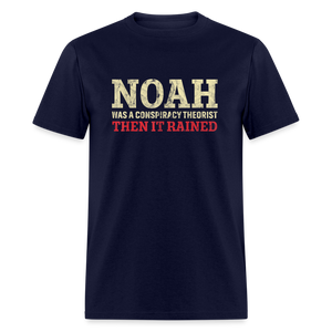 Noah was a conspiracy theorist then it rained Unisex Classic T-Shirt - navy