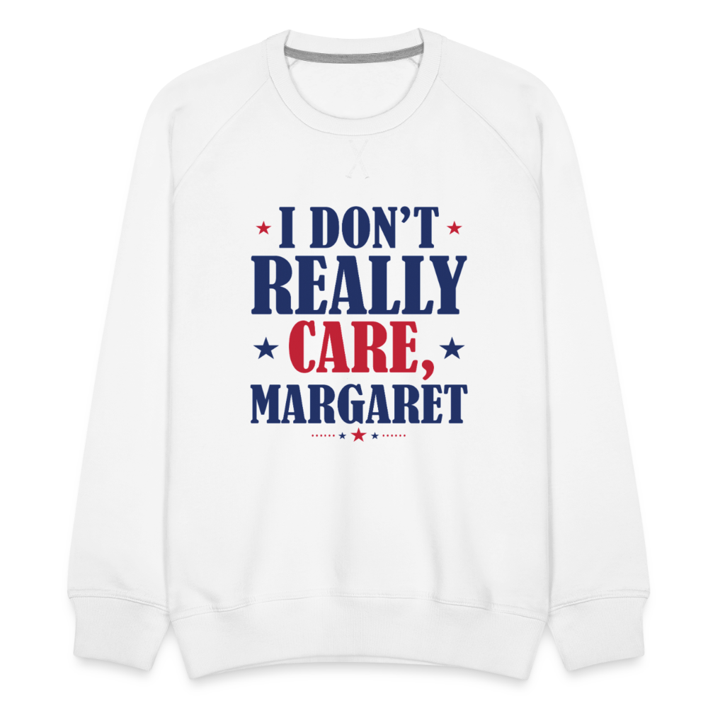 I Don't Really Care, Margaret Funny Men’s Premium Sweatshirt - white