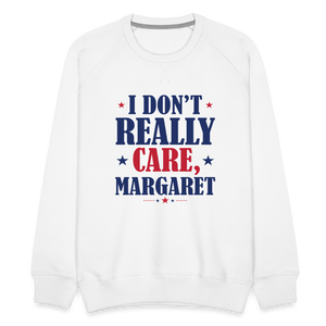 I Don't Really Care, Margaret Funny Men’s Premium Sweatshirt - white