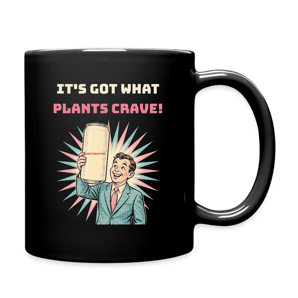 It’s Got What Plants Crave Black Mug - black