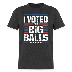 I Voted For Big Balls Unisex Classic T-Shirt - heather black