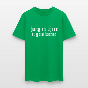 Hang in There, It Gets Worse Classic Men’s T-Shirt - bright green