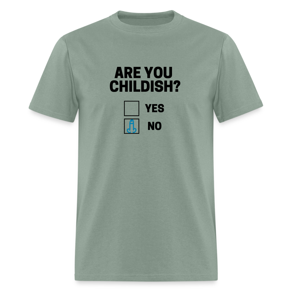 Are you Childish? Funny Classic T-Shirt - sage