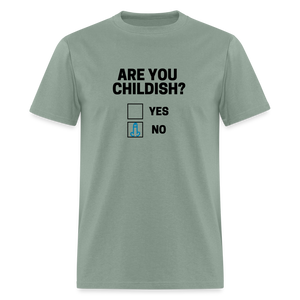 Are you Childish? Funny Classic T-Shirt - sage