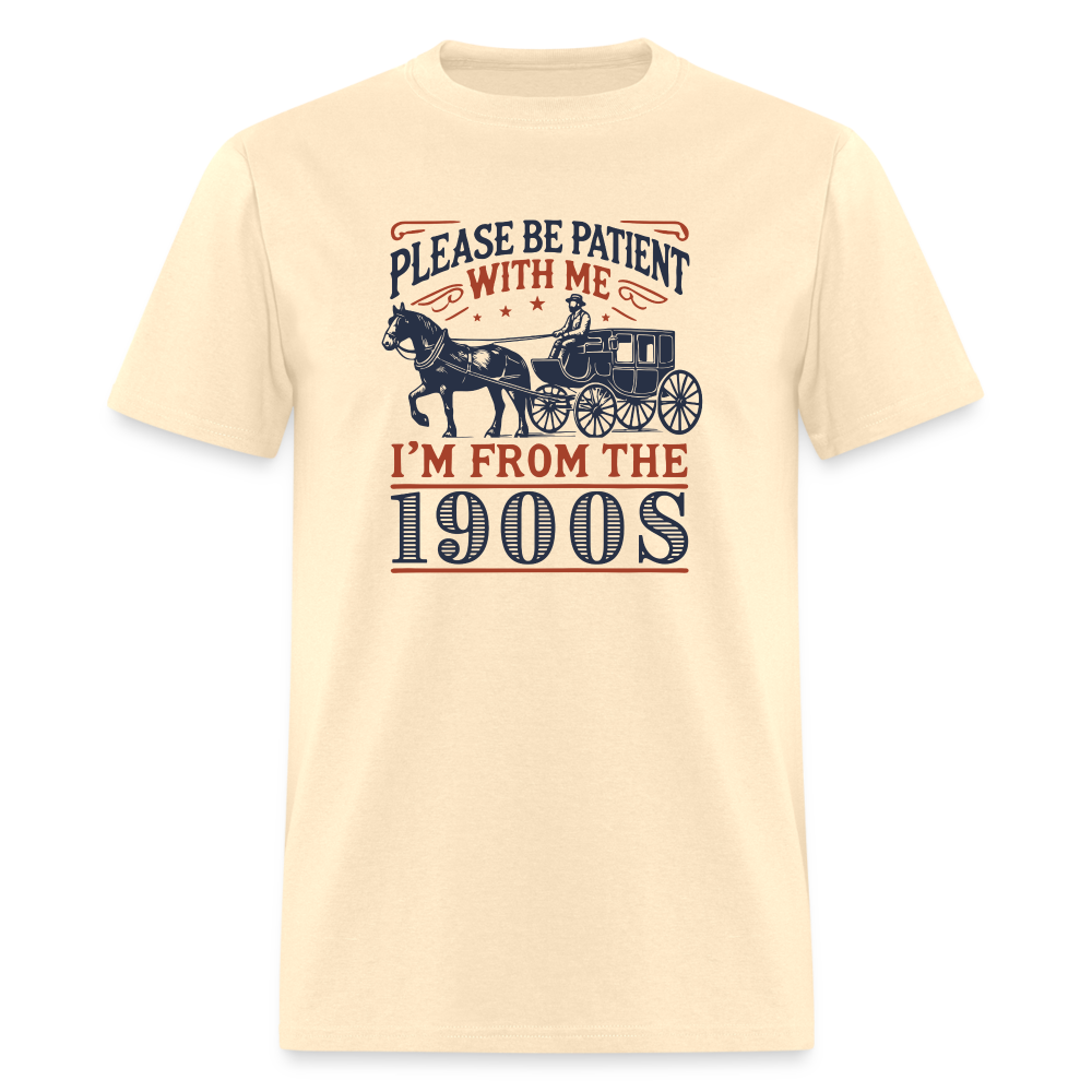 Please Be Patient with Me I'm from the 1900s Funny Unisex Classic T-Shirt - natural