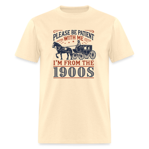 Please Be Patient with Me I'm from the 1900s Funny Unisex Classic T-Shirt - natural