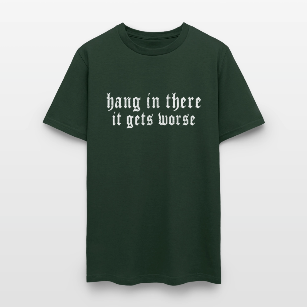 Hang in There, It Gets Worse Classic Men’s T-Shirt - forest green