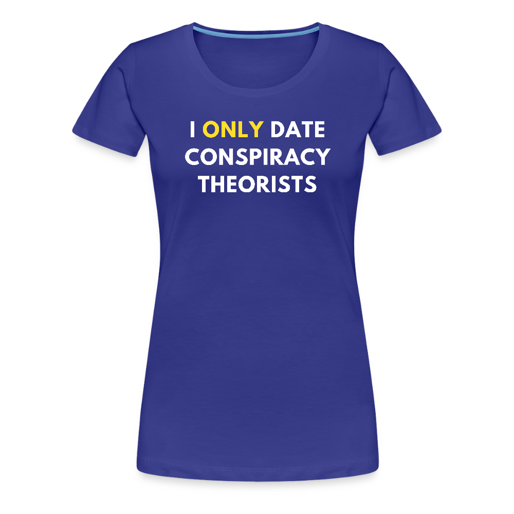 I Only Date Conspiracy Theorists Women’s Premium T-Shirt - royal blue