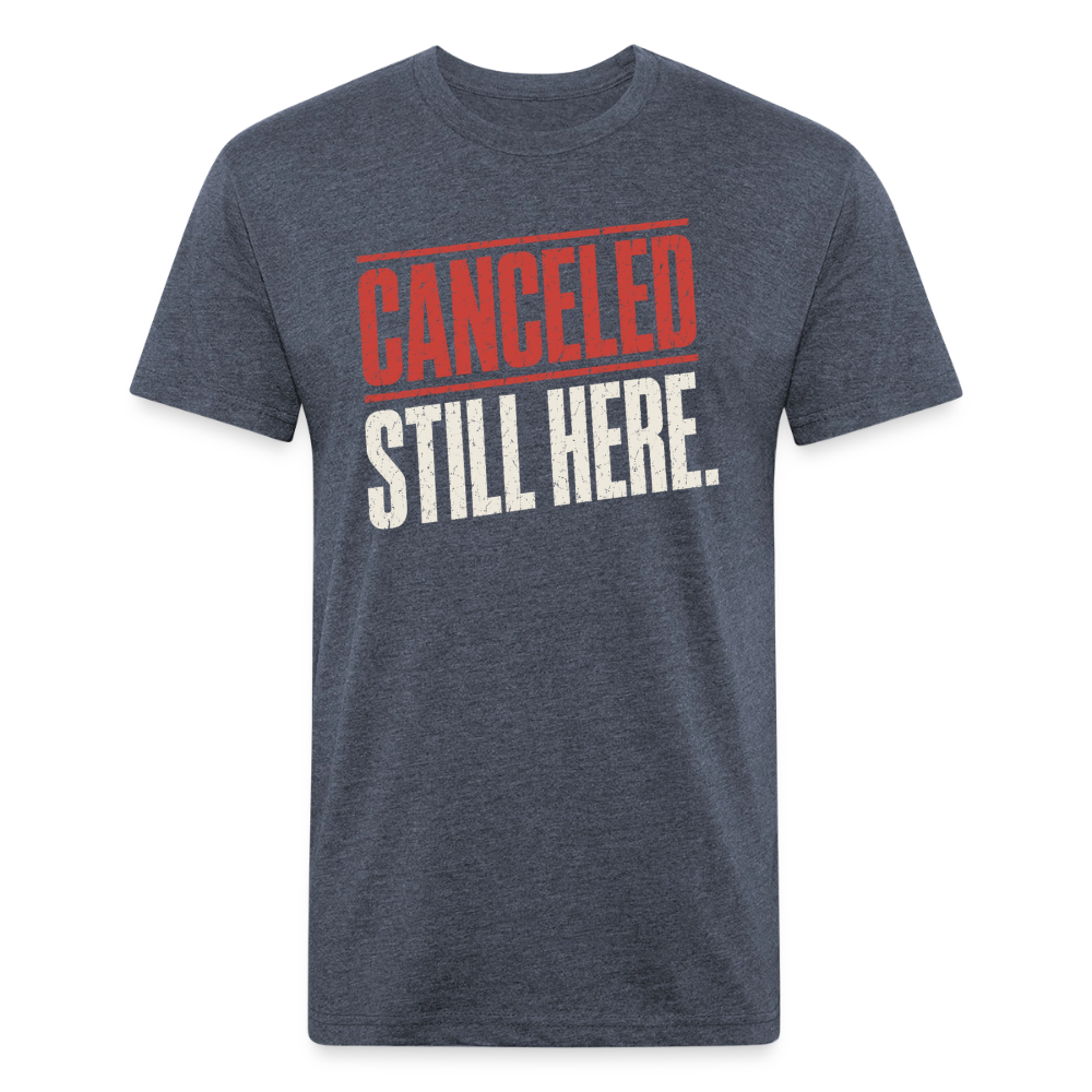 Canceled Still Here T-Shirt - Funny Anti Cancel Culture Fitted Tee - heather navy