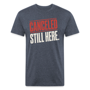 Canceled Still Here T-Shirt - Funny Anti Cancel Culture Fitted Tee - heather navy