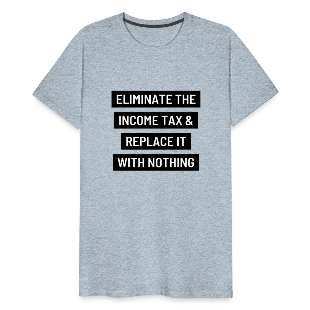 Eliminate The Income Tax Men's Premium T-Shirt - heather ice blue
