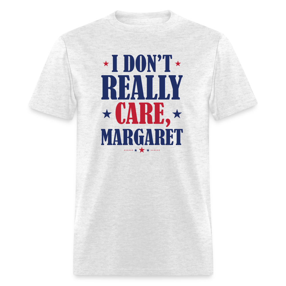 I Don't Really Care, Margaret Funny Unisex Classic T-Shirt - light heather gray