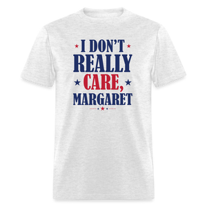 I Don't Really Care, Margaret Funny Unisex Classic T-Shirt - light heather gray