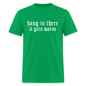 Hang in There, It Gets Worse Classic Men’s T-Shirt - bright green