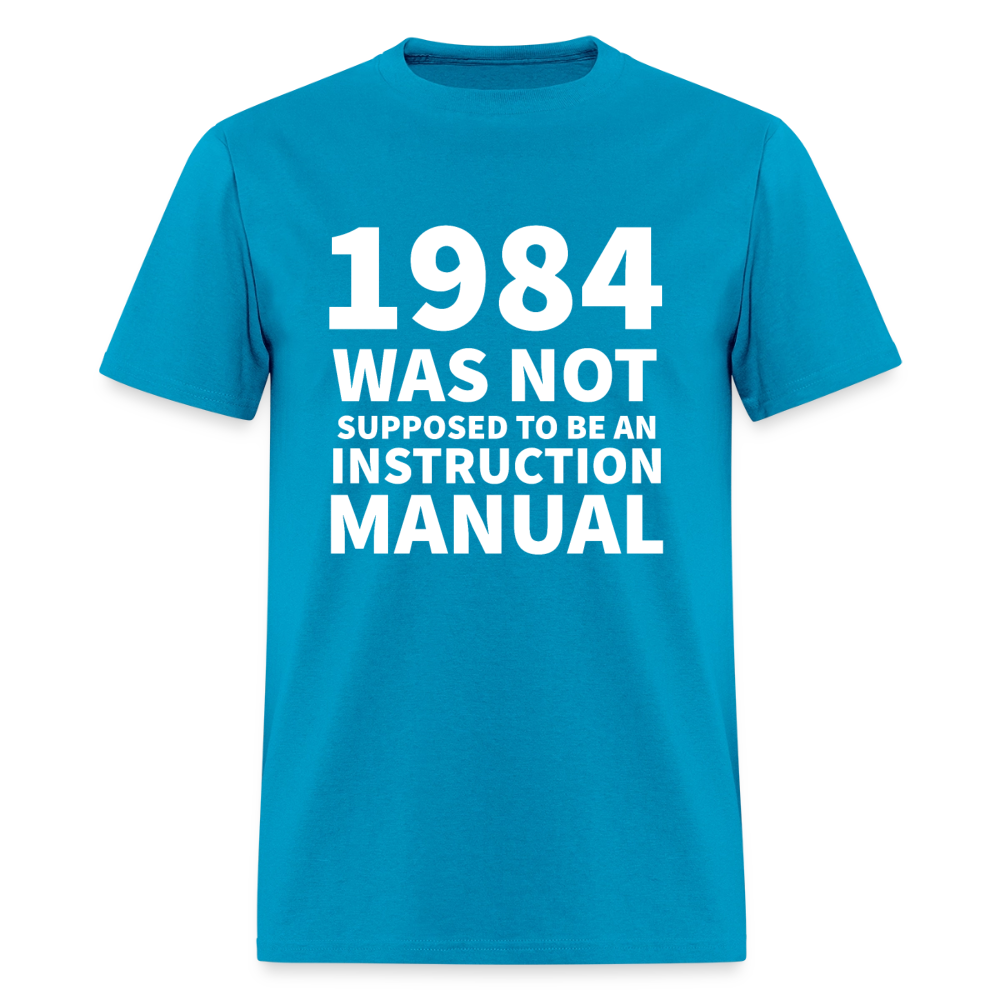 1984 Was Not Supposed To Be An Instruction Manual Men's Classic T-Shirt - turquoise