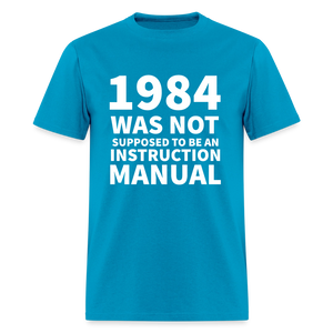 1984 Was Not Supposed To Be An Instruction Manual Men's Classic T-Shirt - turquoise