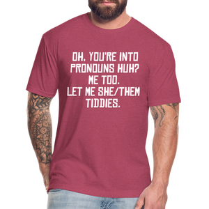 Oh You're Into Pronouns Huh? Me Too Let Me She Them Tiddies Fitted Cotton/Poly T-Shirt by Next Level - heather burgundy