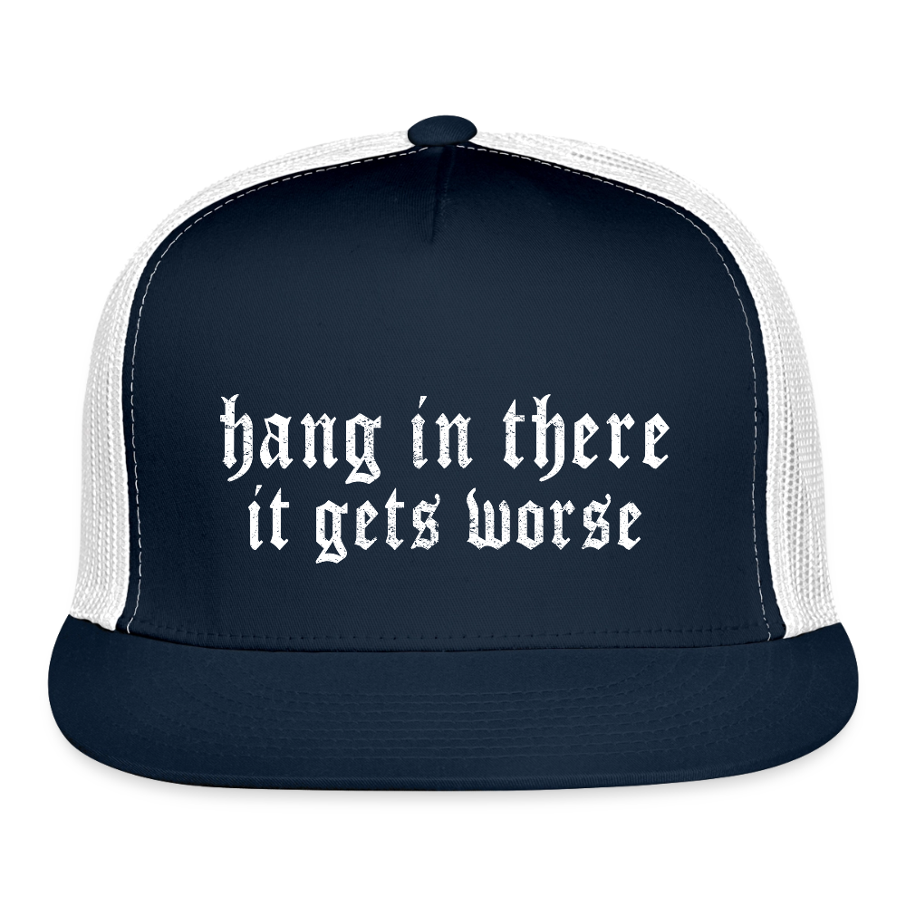Hang in There, It Gets Worse Printed Trucker Hat - navy/white