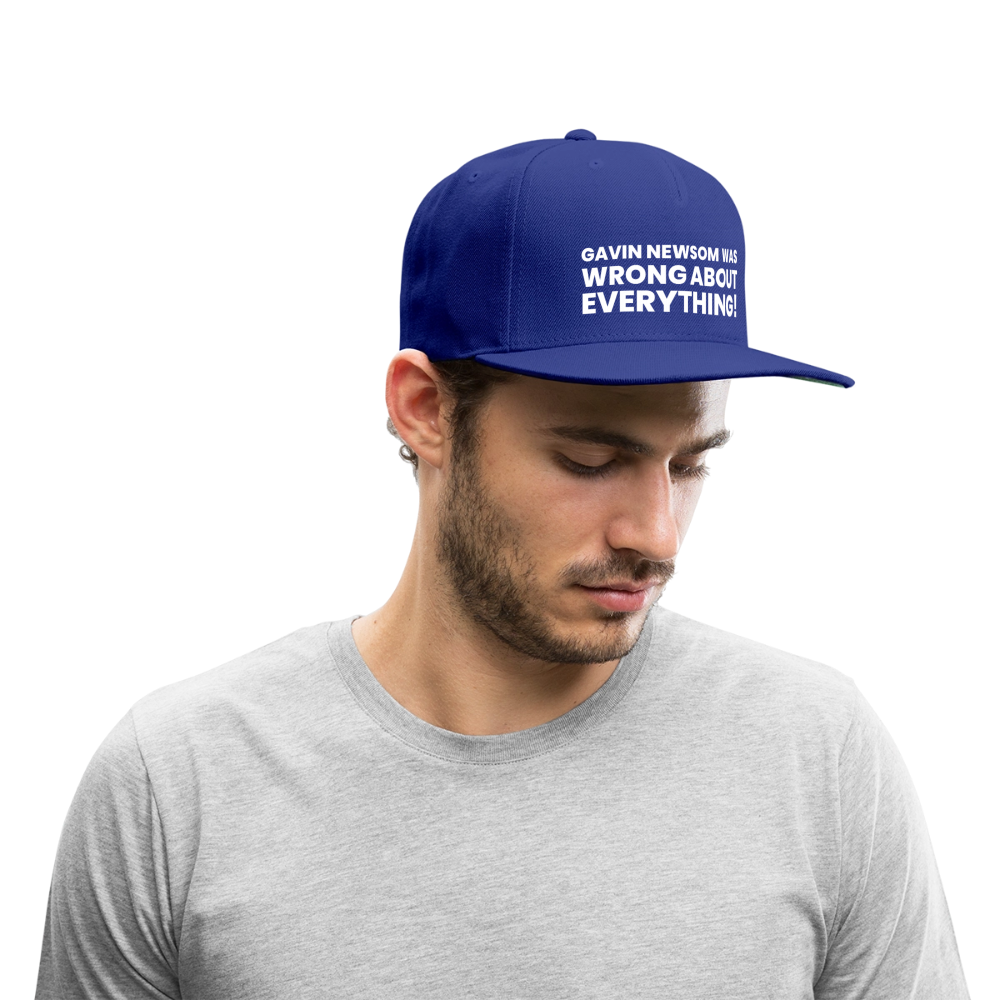 Gavin Newsom Was Wrong About Everything Snapback Baseball Cap - royal blue