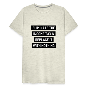 Eliminate The Income Tax Men's Premium T-Shirt - heather oatmeal