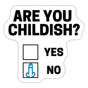 Are You Childish? Funny Sticker - white matte