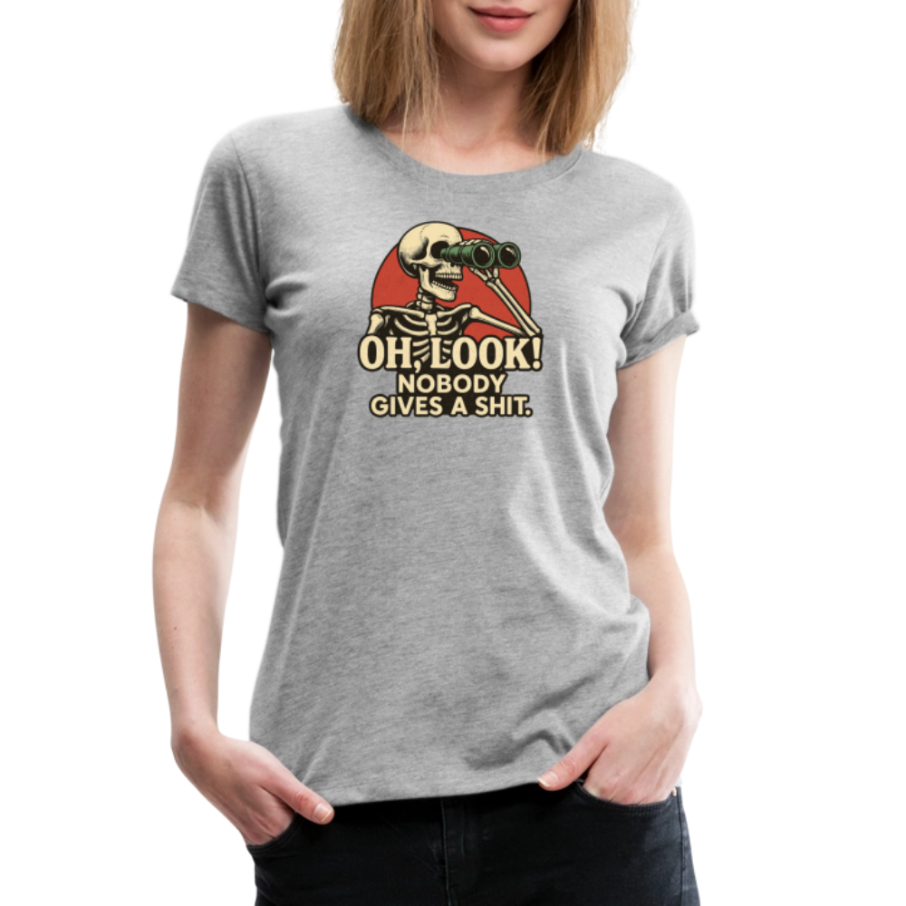 Oh Look Nobody Gives A Sh*t Women’s Premium T-Shirt - heather gray