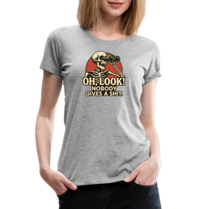 Oh Look Nobody Gives A Sh*t Women’s Premium T-Shirt - heather gray