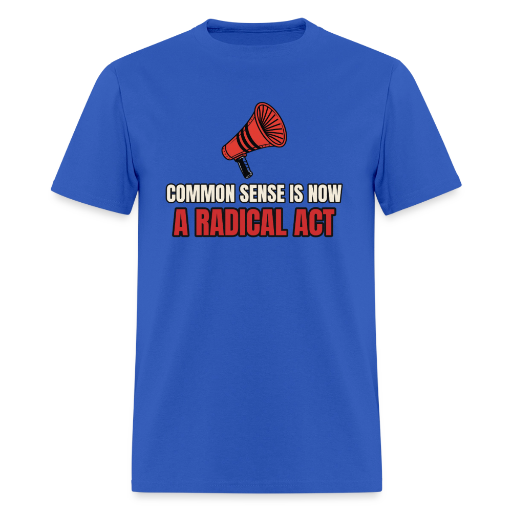 Common Sense Is Now a Radical Act Classic T-Shirt - royal blue